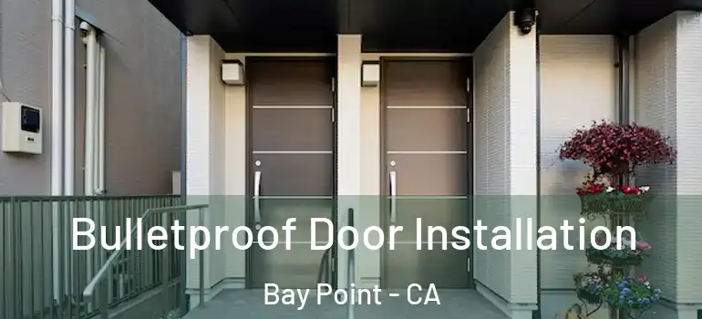  Bulletproof Door Installation Bay Point - CA
