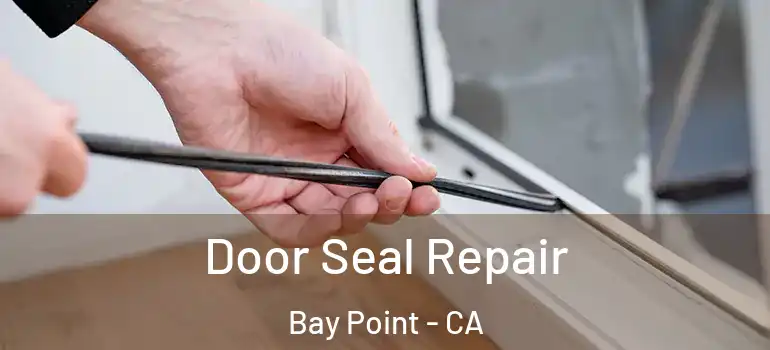 Door Seal Repair Bay Point - CA