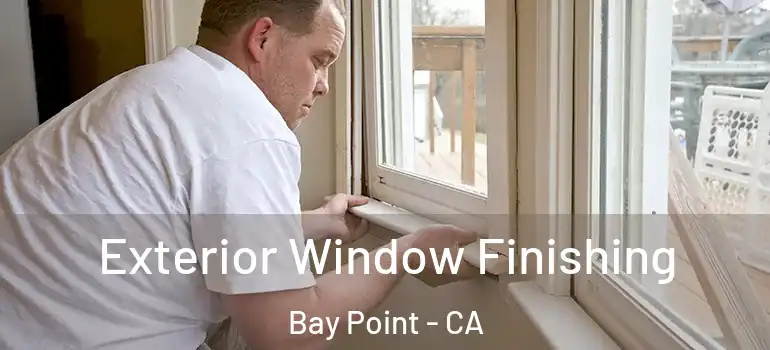  Exterior Window Finishing Bay Point - CA