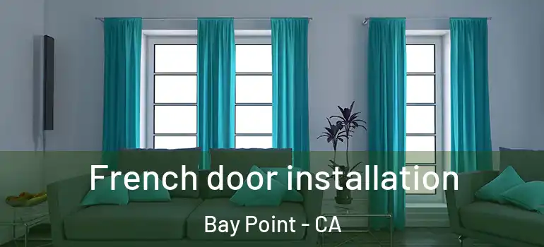  French door installation Bay Point - CA