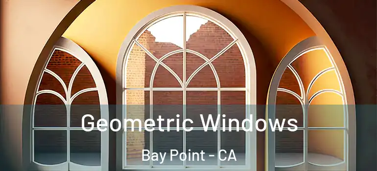  Geometric Windows Bay Point - CA