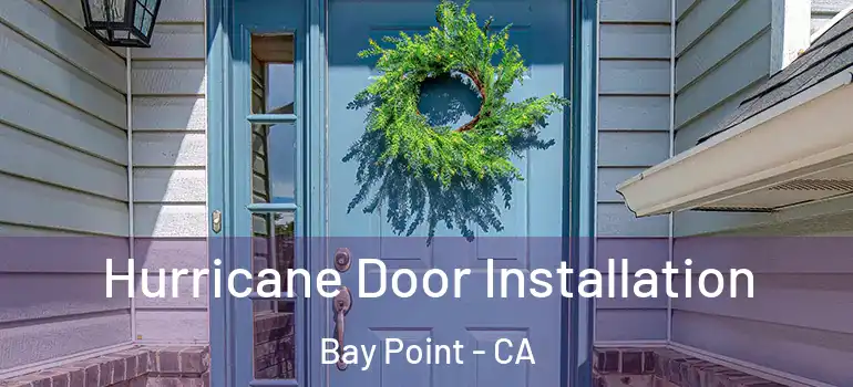  Hurricane Door Installation Bay Point - CA