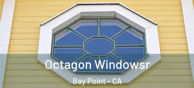  Octagon Windowsr Bay Point - CA