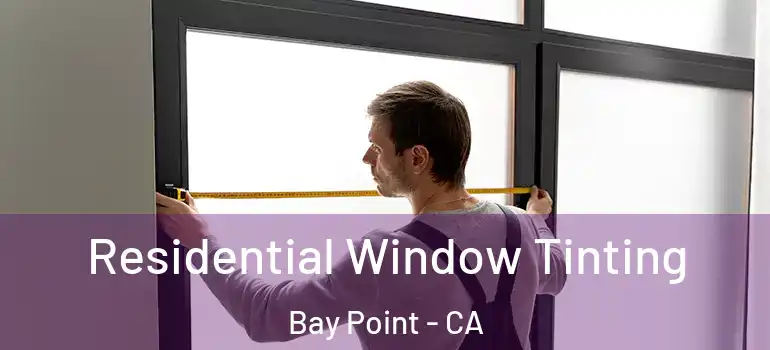  Residential Window Tinting Bay Point - CA