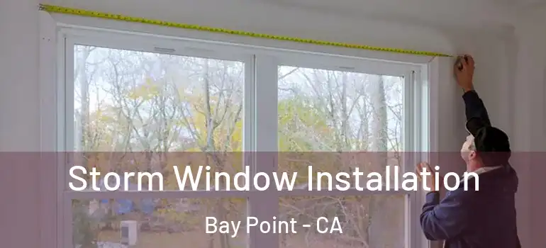  Storm Window Installation Bay Point - CA