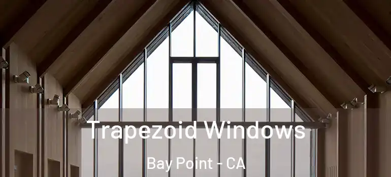  Trapezoid Windows Bay Point - CA