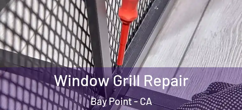 Window Grill Repair Bay Point - CA
