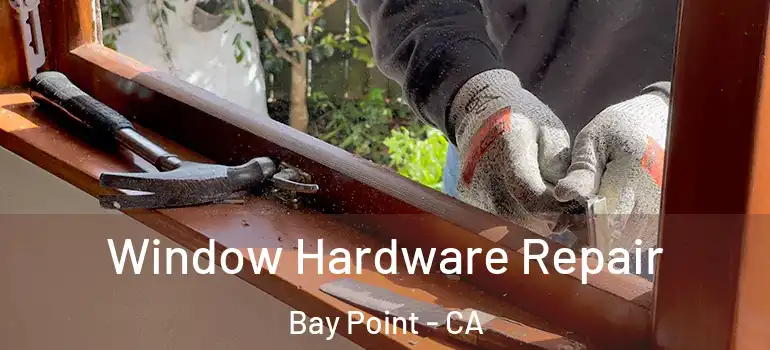 Window Hardware Repair Bay Point - CA