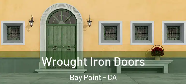  Wrought Iron Doors Bay Point - CA